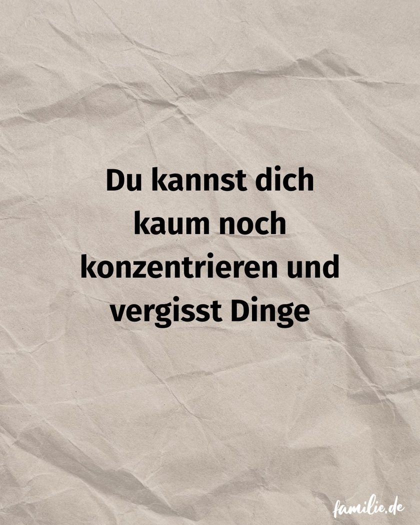 Du kannst dich kaum noch konzentrieren