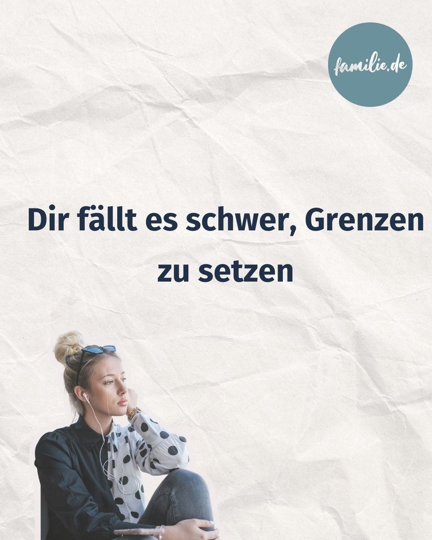 Dir fällt es schwer, Grenzen zu setzen