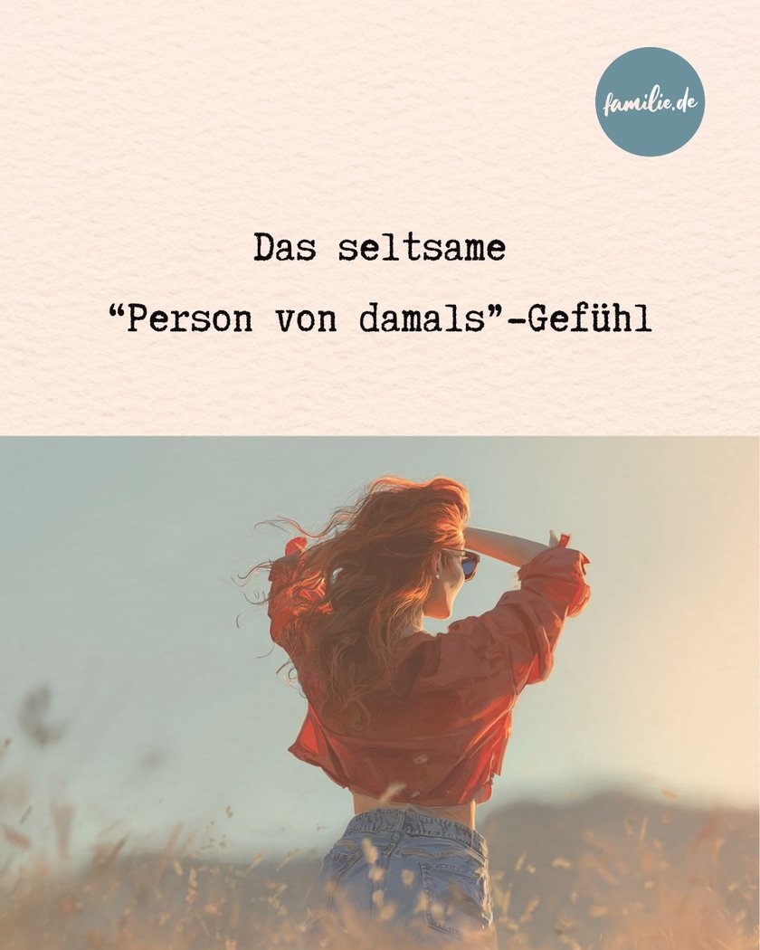 Das seltsame "Person von damals"-Gefühl