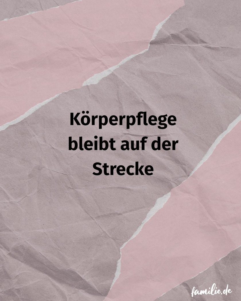 Körperpflege bleibt auf der Strecke