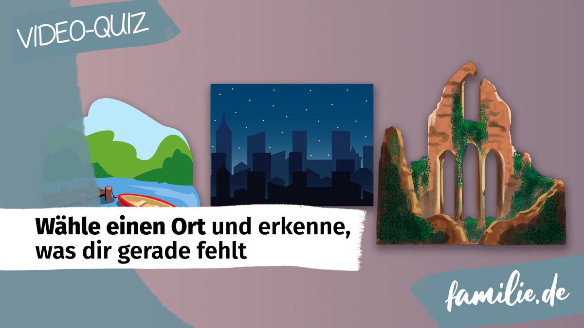 Wähle einen Ort und erkenne, was dir gerade fehlt